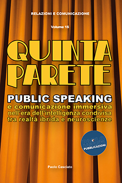 Quinta Parete. Public Speaking e Comunicazione immersiva nell'era dell'intelligenza condivisa tra realtà ibrida e neuroscienze 